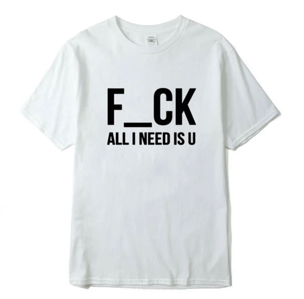 F_ck All I Need is U T-Shirt