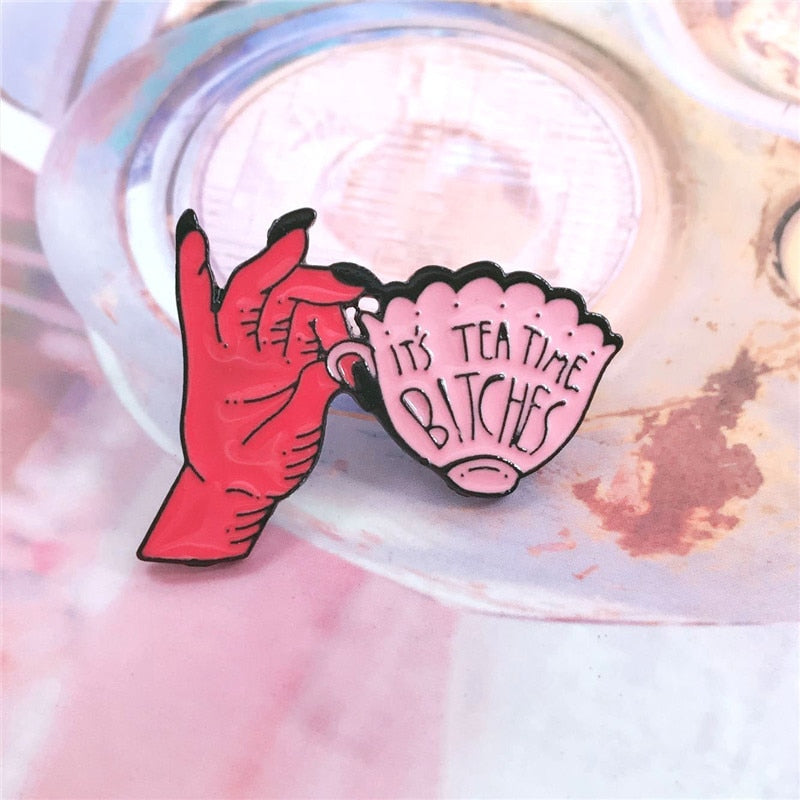 Hand Cup It Is Tea Time Bitches Brooch Enamel Pin jewelry