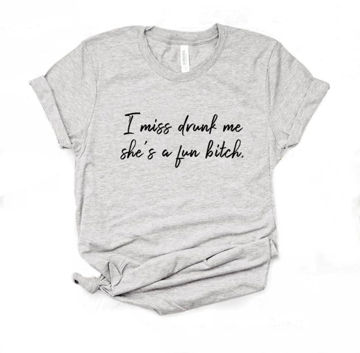 I Miss Drunk Me Shes A Fun Bitch Print Women Tshirts Cotton Casual