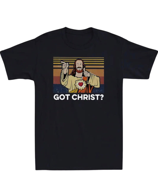 Got Christ? T-Shirt