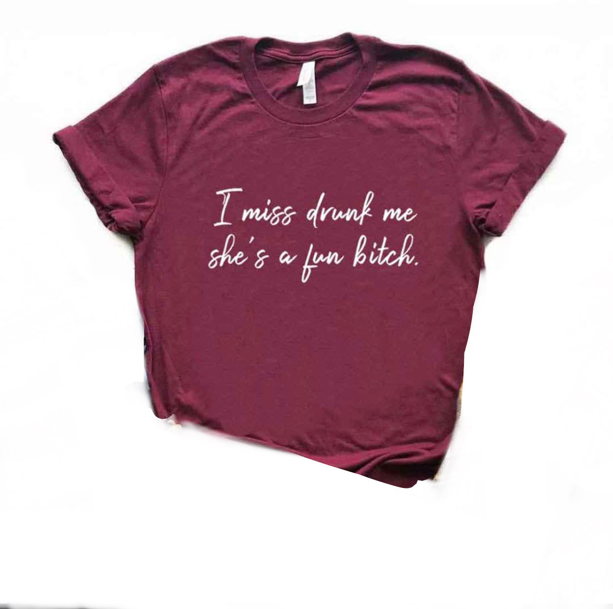I Miss Drunk Me Shes A Fun Bitch Print Women Tshirts Cotton Casual