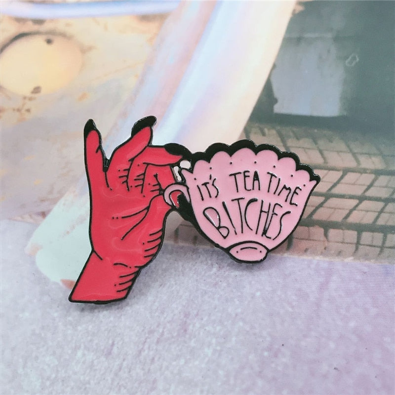 Hand Cup It Is Tea Time Bitches Brooch Enamel Pin jewelry