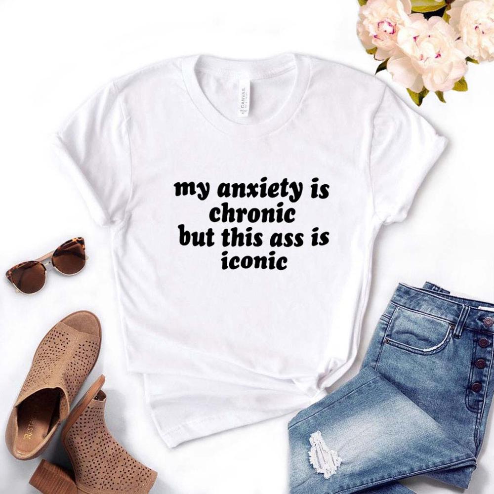 My Anxiety Is Chronic But This As Is Iconic Print Women Tshirts