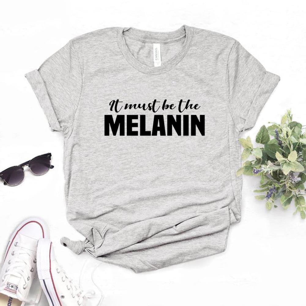 It Must Be The Melanin Women Tshirts