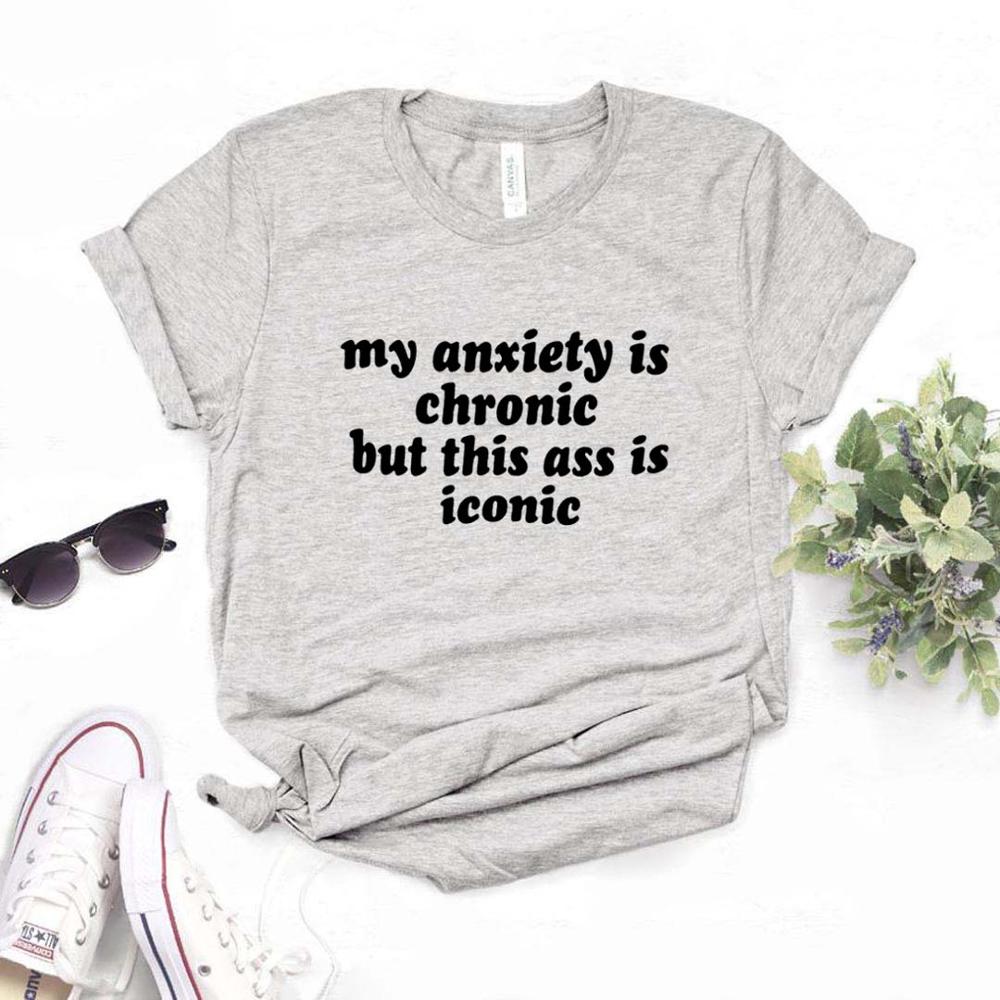My Anxiety Is Chronic But This As Is Iconic Print Women Tshirts
