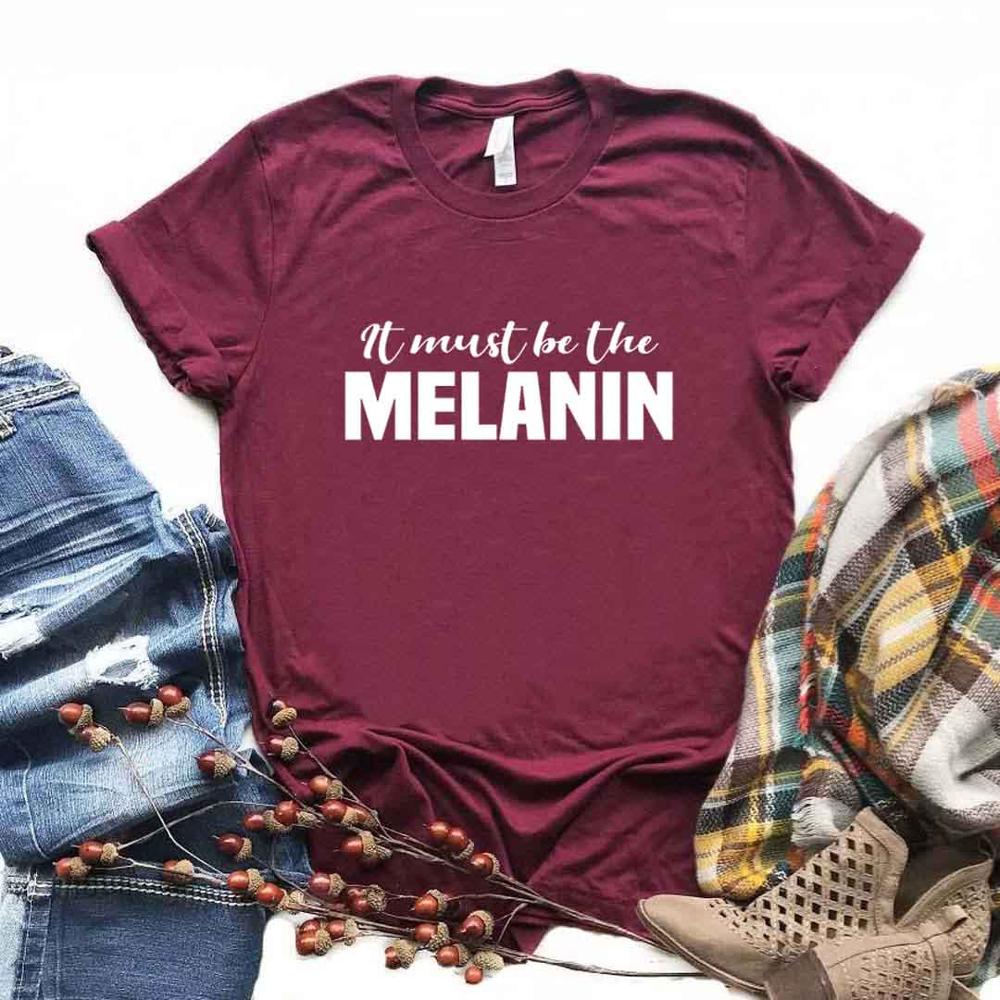 It Must Be The Melanin Women Tshirts