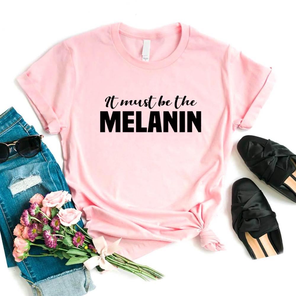 It Must Be The Melanin Women Tshirts