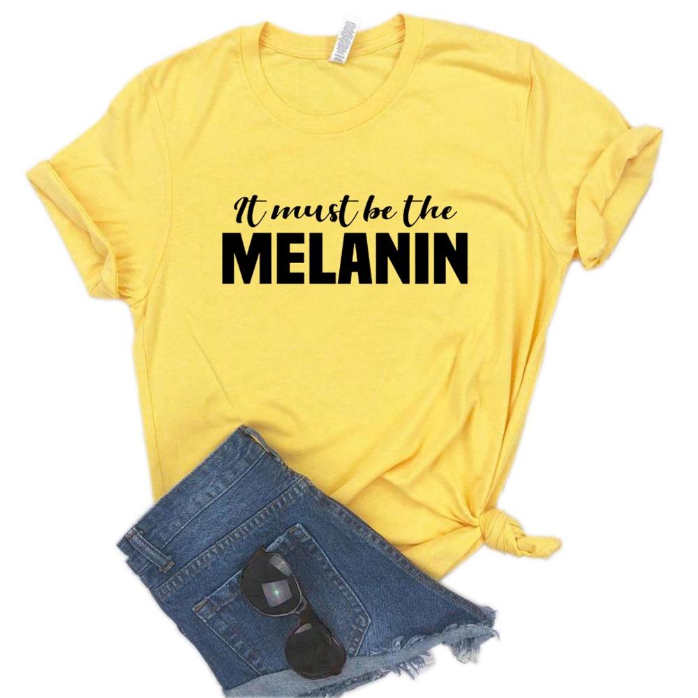 It Must Be The Melanin Women Tshirts